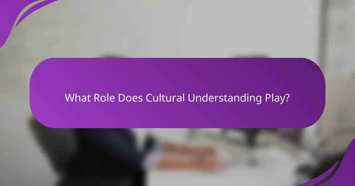 What Role Does Cultural Understanding Play?