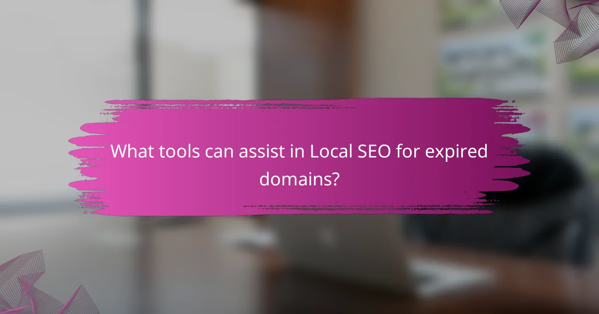 What tools can assist in Local SEO for expired domains?