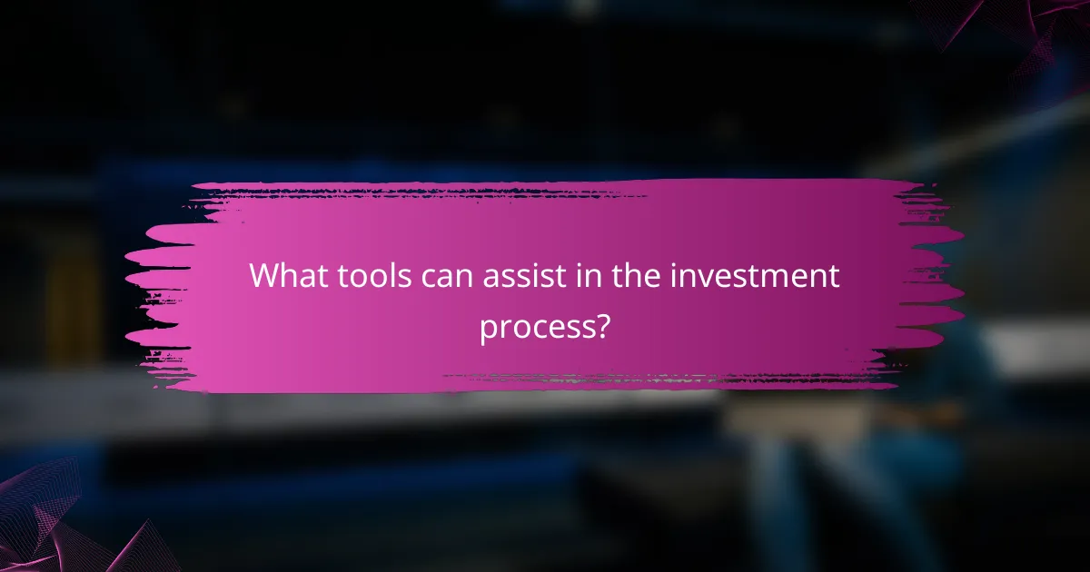 What tools can assist in the investment process?