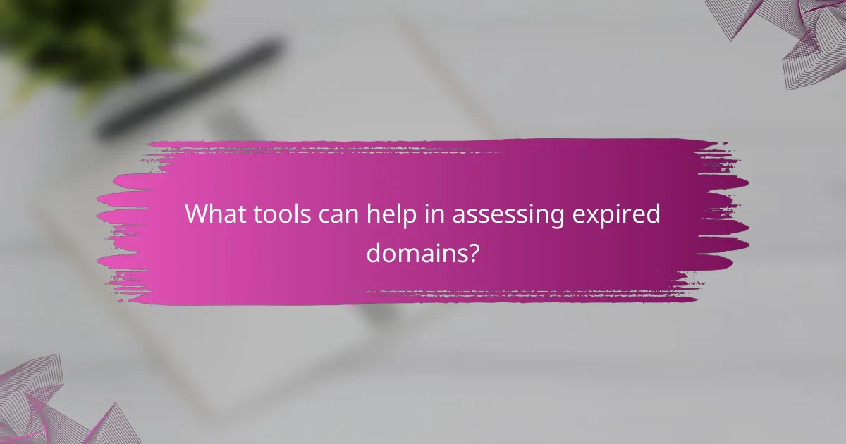 What tools can help in assessing expired domains?