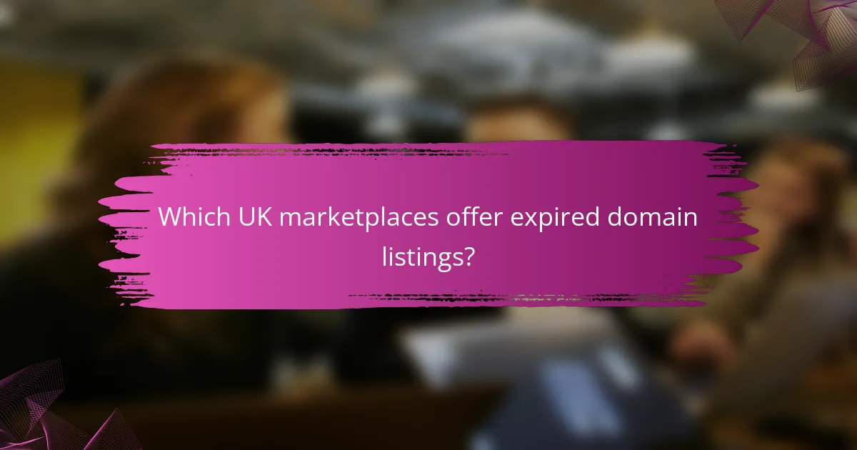 Which UK marketplaces offer expired domain listings?